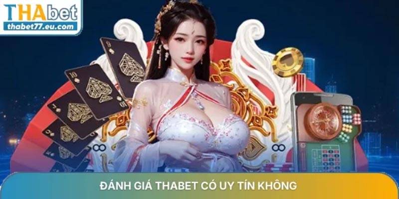 Giải đáp thắc mắc Thabet có uy tín không chính xác nhất