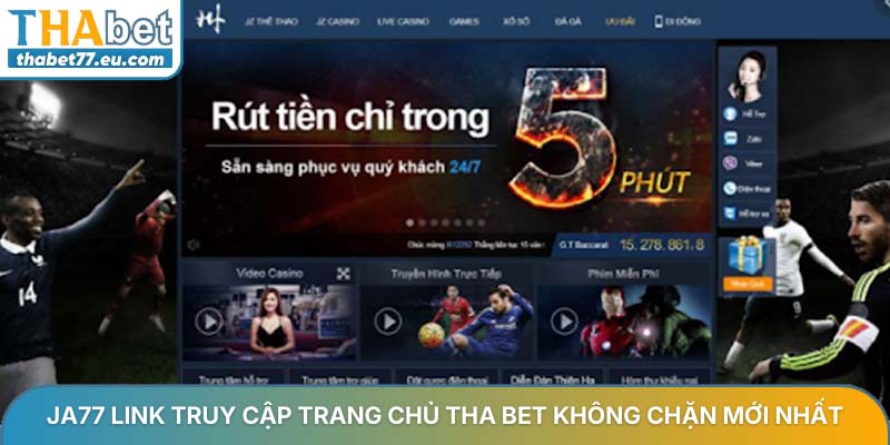 Ja77 cập nhật giải pháp truy cập THA giải trí toàn diện