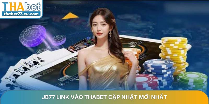 JB77 link vào Thabet cập nhật mới nhất không bị chặn 2026