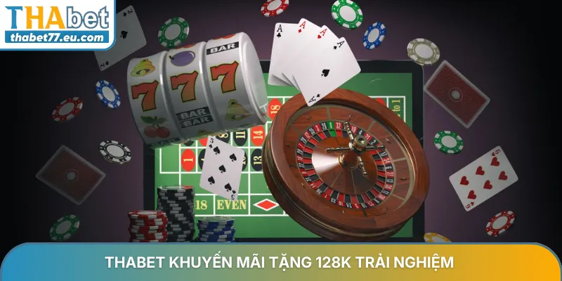 Khuyến mãi tặng 128K trải nghiệm đặc biệt cho hội viên Thabet