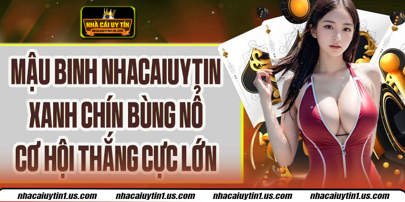 Mậu Binh Nhacaiuytin – Chiến Lược Thắng Lớn Ngay Từ Ván Đầu