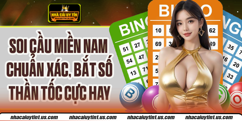 Soi Cầu Miền Nam Chính Xác, Cơ Hội Trúng Lớn Mỗi Ngày